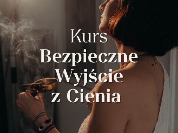 Kurs BEZPIECZNE WYJŚCIE Z CIENIA | Dostęp na 90 dni
